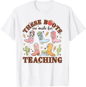 These Boots Are Made For Teaching Western Cowgirl Teacher T-Shirt